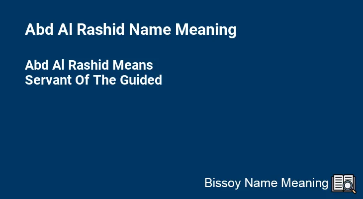 Abd Al Rashid Name Meaning